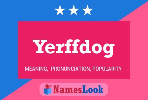 Yerffdog Name Poster