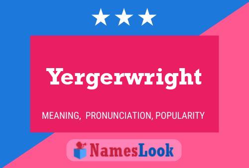 Yergerwright Name Poster