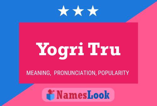 Yogri Tru Name Poster