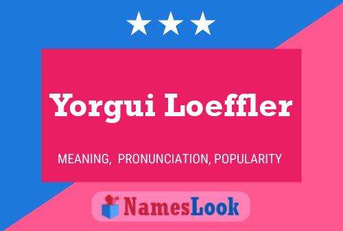 Yorgui Loeffler Name Poster