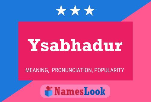 Ysabhadur Name Poster