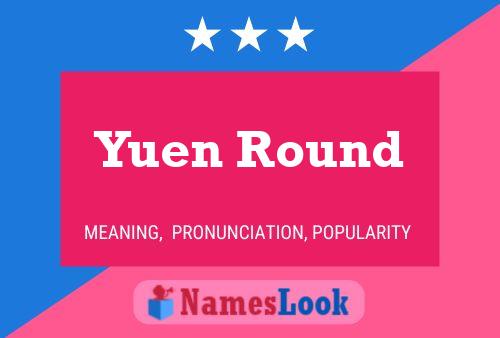 Yuen Round Name Poster