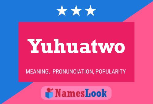 Yuhuatwo Name Poster