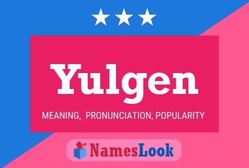 Yulgen Name Poster