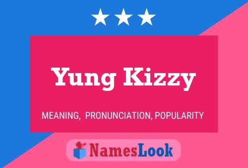 Yung Kizzy Name Poster