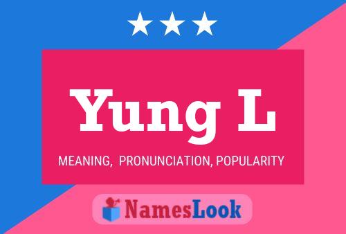 Yung L Name Poster