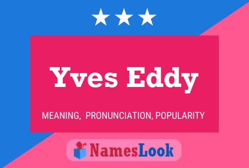 Yves Eddy Name Poster