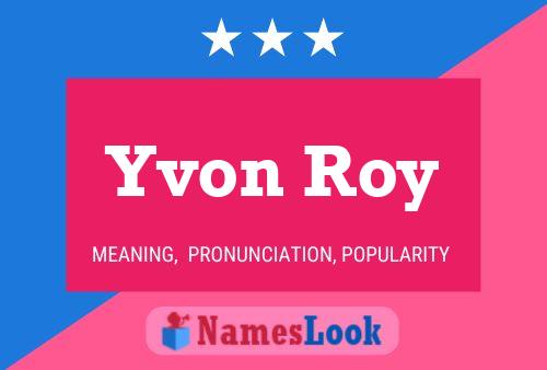 Yvon Roy Name Poster