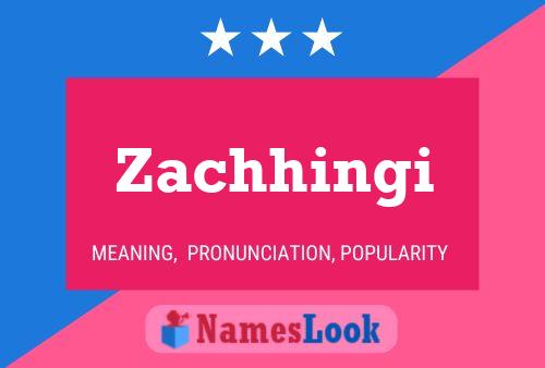 Zachhingi Name Poster