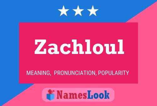 Zachloul Name Poster