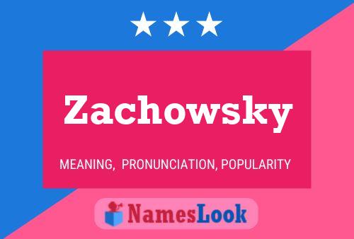 Zachowsky Name Poster