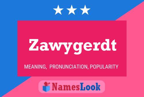 Zawygerdt Name Poster