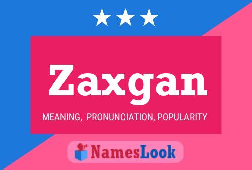 Zaxgan Name Poster