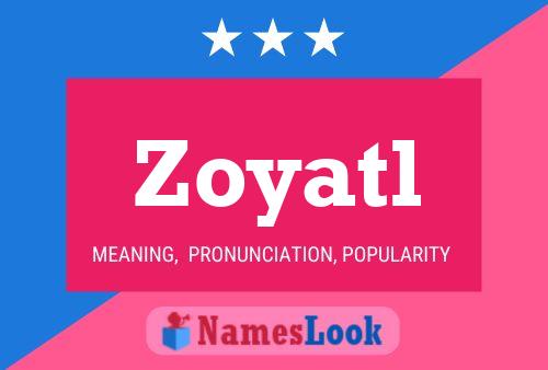 Zoyatl Name Poster