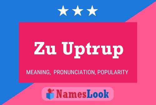 Zu Uptrup Name Poster