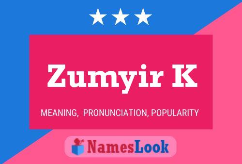 Zumyir K Name Poster