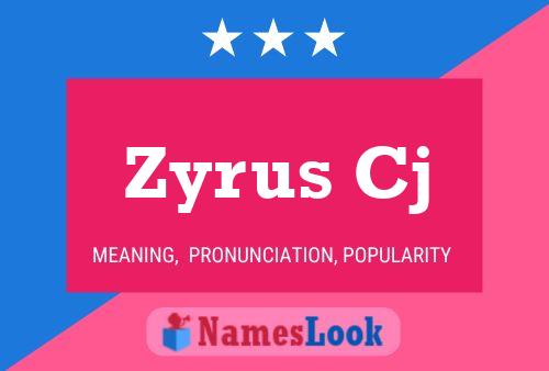 Zyrus Cj Name Poster